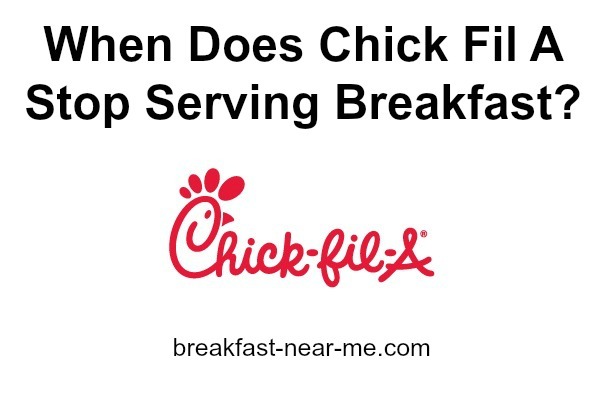 When Does Chick Fil A Stop Serving Breakfast